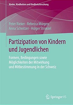Partizipation Von Kindern Und Jugendlichen: Formen, Bedingungen Sowie Möglichkeiten Der Mitwirkung Und Mitbestimmung In Der Schweiz-..
