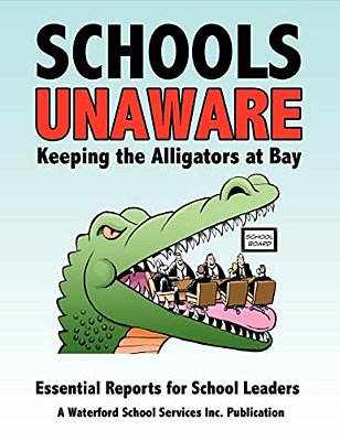 Schools Unaware: Keeping The Alligators At Bay: Essential Reports For School Leaders-..