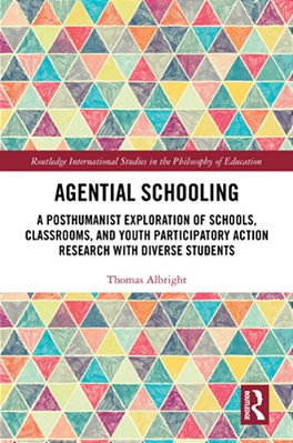 Agential Schooling: A Posthumanist Exploration Of Schools, Classrooms, And Youth Participatory Action Research With Diverse Students-..