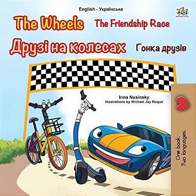 The Wheels -The Friendship Race (English Ukrainian Bilingual Children's Book)-..