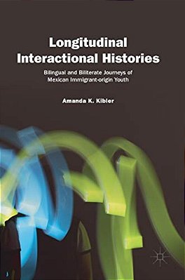 Longitudinal Interactional Histories: Bilingual And Biliterate Journeys Of Mexican Immigrant-Origin Youth-..