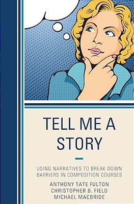 Tell Me A Story: Using Narratives To Break Down Barriers In Composition Courses-..