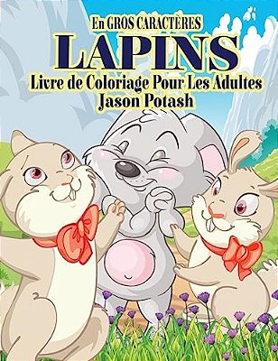Lapins Livre De Coloriage Pour Adultes (En Gros Caracteres)-..
