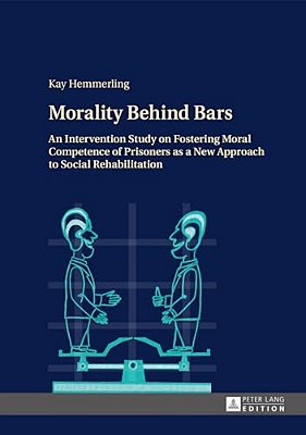 Morality Behind Bars: An Intervention Study On Fostering Moral Competence Of Prisoners As A New Approach To Social Rehabilitation-..
