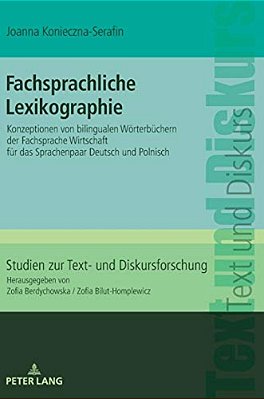 Fachsprachliche Lexikographie: Konzeptionen Von Bilingualen Woerterbuechern Der Fachsprache Wirtschaft Fuer Das Sprachenpaar Deutsch Und Polnisch-..