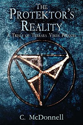 The Protektor's Reality: A Trials Of Terrara Vikos Prequel-..