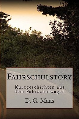 Fahrschulstory: Kurzgeschichten Aus Dem Fahrschulwagen-..