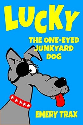 Lucky The One-Eyed Junkyard Dog: A Beginning Readers Chapter Book (Chapter Books For Kids, Age 8 And Up)-..