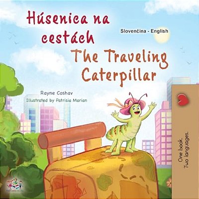 The Traveling Caterpillar (Slovak English Bilingual Book For Kids)-..
