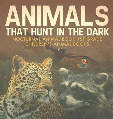 Animals That Hunt In The Dark - Nocturnal Animal Book 1ST Grade Children's Animal Books-..