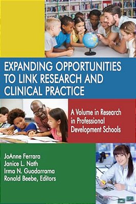 Expanding Opportunities To Link Research And Clinical Practice: A Volume In Research In Professional Development Schools-..
