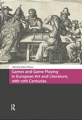 Games And Game Playing In European Art And Literature, 16Th-17th Centuries-..