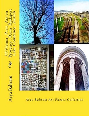 03 Vienna, Paris, Aix En Provence, ROM Budapest, Lake Constance, Zurich: Arya Bahram Art Photos Collection-..