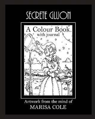 Secrete Gluon: An Adult Colour Book From The Mind Of Marisa Cole-..