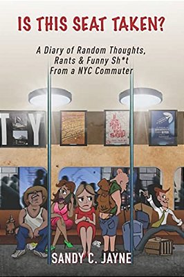 Is This Seat Taken? A Diary Of Random Thoughts, Rants & Funny Sh*t From A Nyc Commuter-..