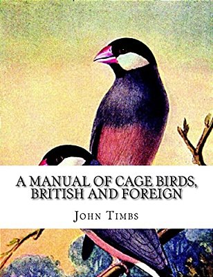 A Manual Of Cage Birds, British And Foreign: With Directions For Breeding, Rearing And Keeping Them-..
