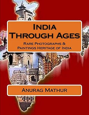India Through Ages: Rare Photographs & Paintings Heritage Of India-..