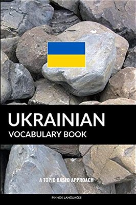 Ukrainian Vocabulary Book: A Topic Based Approach-..