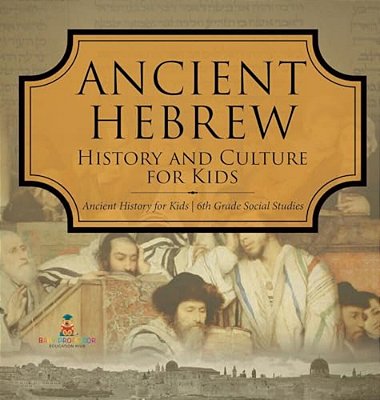 Ancient Hebrew History And Culture For Kids Ancient History For Kids 6Th Grade Social Studies-..