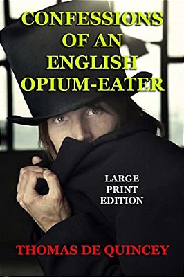 Confessions Of An English Opium-Eater - Large Print Edition-..