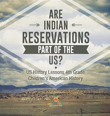 Are Indian Reservations Part Of The US? US History Lessons 4Th Grade Children's American History-..