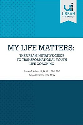 My Life Matters: The Urban Guide To Transformational Youth Life Coaching-..