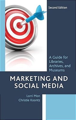 Marketing And Social Media: A Guide For Libraries, Archives, And Museums-..