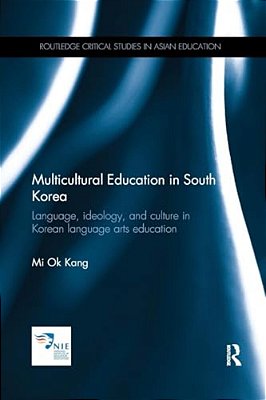 Multicultural Education In South Korea: Language, Ideology, And Culture In Korean Language Arts Education-..