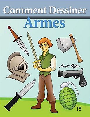 Comment Dessiner - Armes: Livre De Dessin:-..
