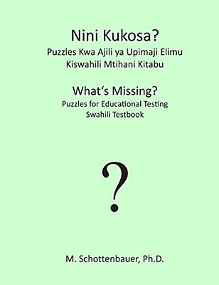 Nini Kukosa? Puzzles Kwa Ajili Ya Upimaji Elimu: Kiswahili Mtihani Kitabu-..