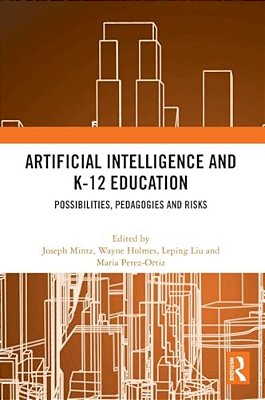 Artificial Intelligence And K-12 Education: Possibilities, Pedagogies And Risks-..