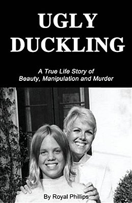 Ugly Duckling: A True Life Story Of Beauty, Manipulation And Murder-..