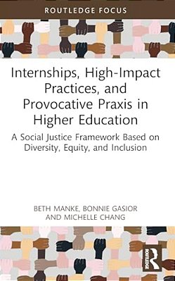 Internships, High-Impact Practices, And Provocative Praxis In Higher Education: A Social Justice Framework Based On Equity, Diversity, Inclusion, And-..