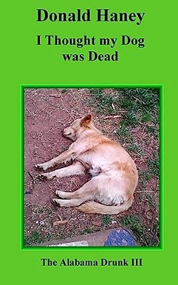 I Thought My Dog Was Dead: The Alabama Drunk III-..