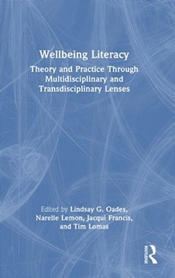 Wellbeing Literacy: Theory And Practice Through Multidisciplinary And Transdisciplinary Lenses-..