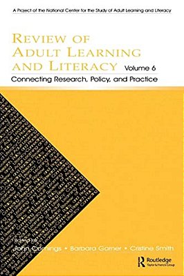 Review Of Adult Learning And Literacy, Volume 6: Connecting Research, Policy, And Practice: A Project Of The National Center For The Study Of Adult Le-..