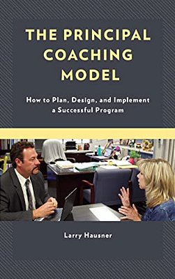 Principal Coaching Model: How To Plan, Design, And Implement A Successful Program-..