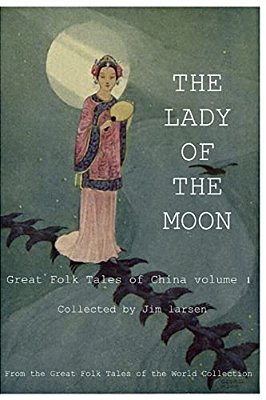 The Lady Of The Moon: Great Folk Tales Of China Vol.1-..