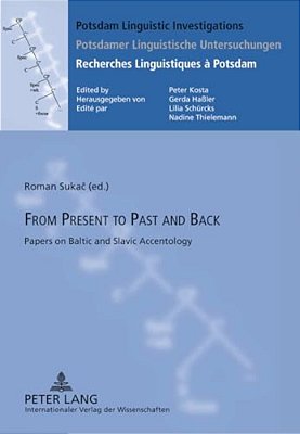 From Present To Past And Back: Papers On Baltic And Slavic Accentology-..