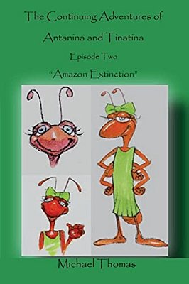 The Continuing Adventures Of Antanina And Tinatina: Episode Two Amazon Extinction-..