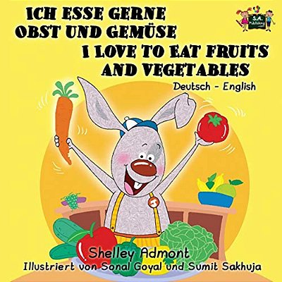 Ich Esse Gerne Obst Und Gemüse I Love To Eat Fruits And Vegetables: German English Bilingual Edition-..