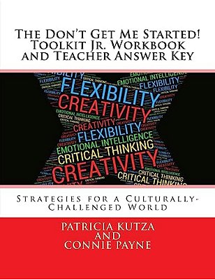 The Don't Get Me Started! Toolkit Jr. Workbook And Teacher Answer Key: Strategies For A Culturally-Challenged World-..