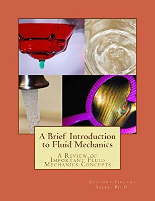 A Brief Introduction To Fluid Mechanics: A Review Of Important Fluid Mechanics Concepts-..