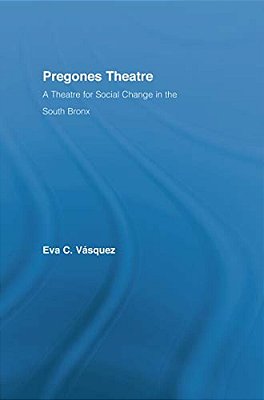 Pregones Theatre: A Theatre For Social Change In The South Bronx-..