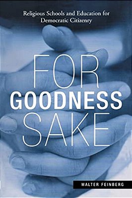 For Goodness Sake: Religious Schools And Education For Democratic Citizenry-..