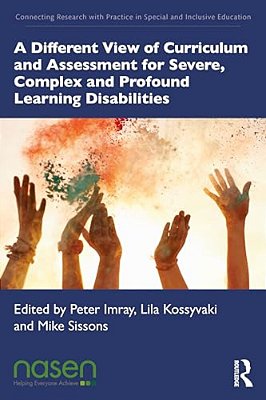 A Different View Of Curriculum And Assessment For Severe, Complex And Profound Learning Disabilities-..
