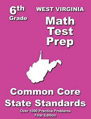 West Virginia 6Th Grade Math Test Prep: Common Core Learning Standards-..