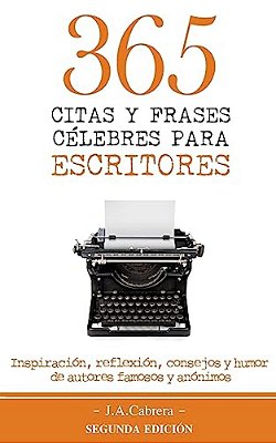 365 Citas Y Frases Célebres Para Escritores: Inspiración, Reflexión, Consejos Y Humor De Autores Famosos Y Anónimos-..