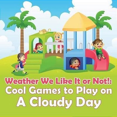 Weather We Like It Or Not!: Cool Games To Play On A Cloudy Day-..