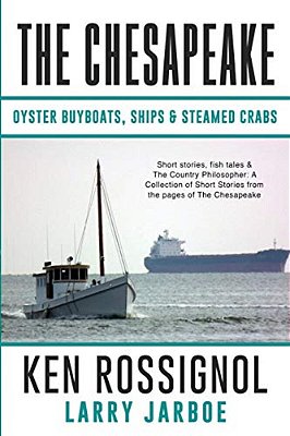 The Chesapeake: Oyster Buyboats, Ships & Steamed Crabs - Short Stories, Fish Tales: A Collection Of Short Stories From The Pages Of The Chesapeake-..